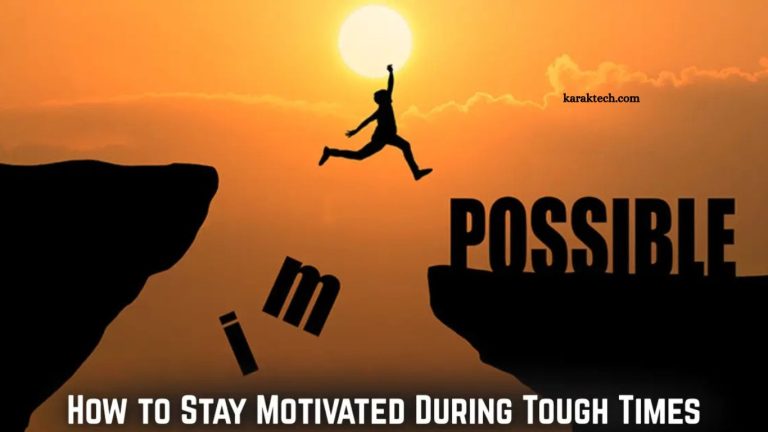How to Stay Focused and Motivated in Tough Times